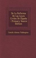 de La Reforma de Las Leyes Civiles de Espana - Primary Source Edition