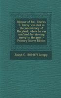Memoir of REV. Charles T. Torrey Who Died in the Penitentiary of Maryland, Where He Was Confined for Showing Mercy to the Poor - Primary Source Edition