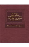 Theologie Dogmatique Orthodoxe, Tr. Par Un Russe - Primary Source Edition