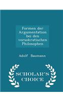 Formen Der Argumentation Bei Den Vorsokratischen Philosophen - Scholar's Choice Edition