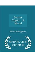 Doctor Cupid: A Novel - Scholar's Choice Edition