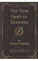 The New Army in Training (Classic Reprint)