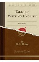 Talks on Writing English: First Series (Classic Reprint)