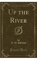Up the River (Classic Reprint)