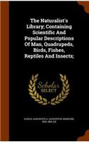 The Naturalist's Library; Containing Scientific And Popular Descriptions Of Man, Quadrupeds, Birds, Fishes, Reptiles And Insects;