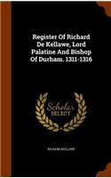 Register Of Richard De Kellawe, Lord Palatine And Bishop Of Durham. 1311-1316: (English)