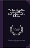 The Evolution of the Messianic Idea, a Study in Comparative Religion