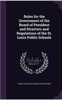 Rules for the Government of the Board of President and Directors and Regulations of the St. Louis Public Schools