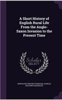 A Short History of English Rural Life From the Anglo-Saxon Invasion to the Present Time