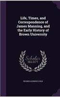 Life, Times, and Correspondence of James Manning, and the Early History of Brown University