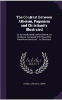 Contrast Between Atheism, Paganism and Christianity Illustrated