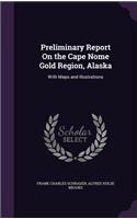 Preliminary Report On the Cape Nome Gold Region, Alaska