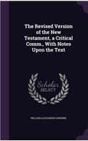 Revised Version of the New Testament, a Critical Comm., With Notes Upon the Text