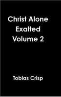 Christ Alone Exalted Volume 2