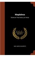 Magdalena: Drama en Tres Actos y en Verso