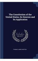 The Constitution of the United States, Its Sources and Its Application