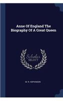 Anne Of England The Biography Of A Great Queen