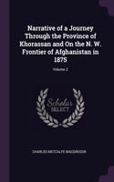 Narrative of a Journey Through the Province of Khorassan and On the N. W. Frontier of Afghanistan in 1875; Volume 2