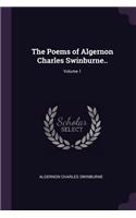 The Poems of Algernon Charles Swinburne..; Volume 1