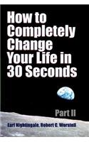 How to Completely Change Your Life in 30 Seconds - Part II