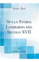Sulla Storia Lombarda del Secolo XVII (Classic Reprint)