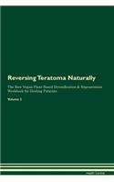 Reversing Teratoma: Naturally The Raw Vegan Plant-Based Detoxification & Regeneration Workbook for Healing Patients. Volume 2