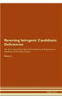 Reversing Iatrogenic Candidiasis: Deficiencies The Raw Vegan Plant-Based Detoxification & Regeneration Workbook for Healing Patients. Volume 4