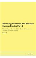 Reversing Scattered Red Pimples: Success Stories Part 2 The Raw Vegan Plant-Based Detoxification & Regeneration Workbook for Healing Patients. Volume 7
