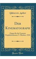 Der Kinematograph: Organ FÃ¼r Die Gesamte Projektionskunst; 5. Oktober, 1910 (Classic Reprint)