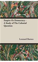 Empire Or Democracy - A Study of The Colonial Question