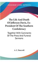 Life And Death Of Jefferson Davis, Ex-President Of The Southern Confederacy