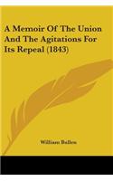 A Memoir Of The Union And The Agitations For Its Repeal (1843): (English)