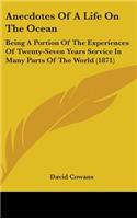 Anecdotes Of A Life On The Ocean: Being A Portion Of The Experiences Of Twenty-Seven Years Service In Many Parts Of The World (1871)