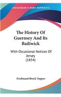 History Of Guernsey And Its Bailiwick: With Occasional Notices Of Jersey (1854)