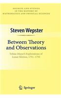 Between Theory and Observations: Tobias Mayer's Explorations of Lunar Motion, 1751-1755(Sources and Studies in the History of Mathematics and Physical Sciences)