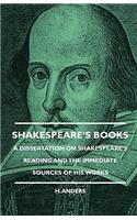 Shakespeare's Books - A Dissertation On Shakespeare's Reading And The Immediate Sources Of His Works