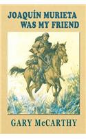 Joaquin Murieta Was My Friend