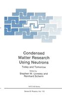 Condensed Matter Research Using Neutrons: Today and Tomorrow