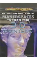 Getting the Most Out of Makerspaces to Create with 3-D Printers