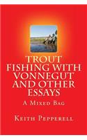Trout Fishing with Vonnegut and Other Essays