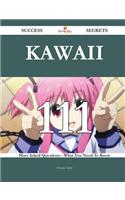 Kawaii 111 Success Secrets - 111 Most Asked Questions on Kawaii - What You Need to Know