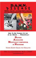 D.A.M.N. Disease: How to Rid Yourself of Any & All Disease... Wholistically