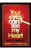 Your Eyes Can't See My Heart