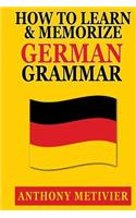 How to Learn and Memorize German Grammar