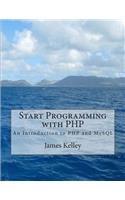 Start Programming with PHP: An Introduction to PHP and MySQL