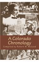 A Colorado Chronology: Treasures, Trash and Trivia from the Centennial State's Fabled Past