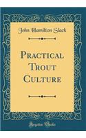 Practical Trout Culture (Classic Reprint)