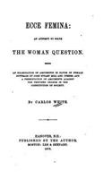 Ecce Femina, An Attempt to Solve the Woman Question