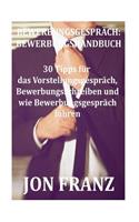 Bewerbungsgespräch: Bewerbungshandbuch: 30 Tipps für das Vorstellungsgespräch, Bewerbungsschreiben und wie Bewebungsgespräch führen(1 Bewerbung)