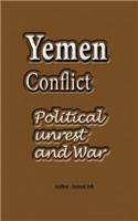 Yemen Conflict: Political unrest and War